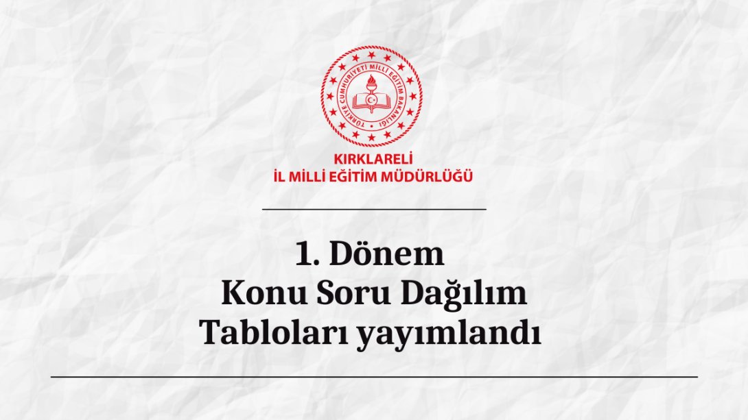 2024-2025 Eğitim Öğretim Yılı 1.Dönem Konu Soru Dağılım Tabloları Yayımlandı.